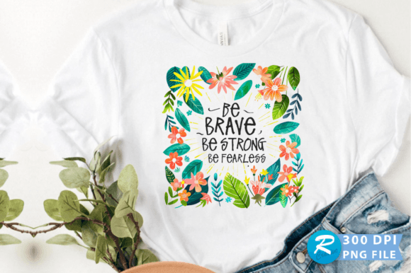 Be Brave Be Strong Be Fearless PNG Design