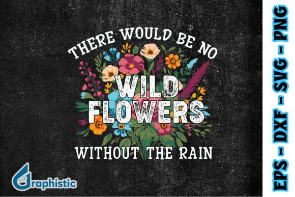 There Would Be No Wildflowers Floral SVG